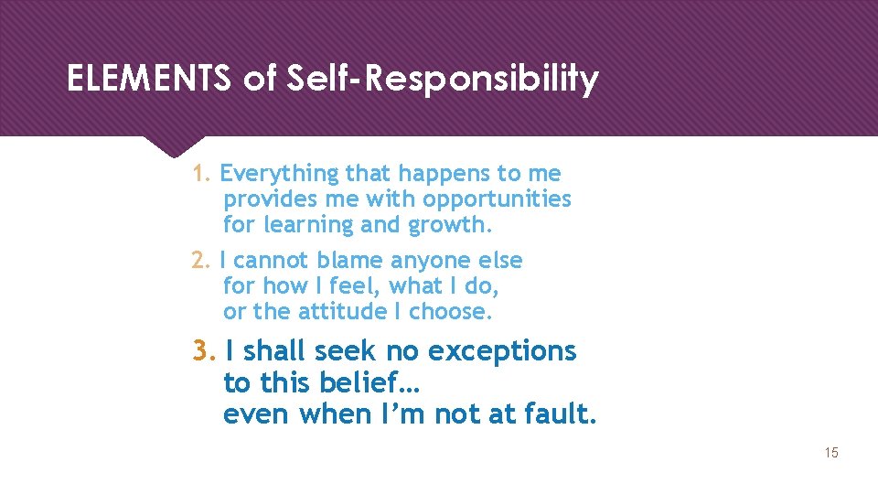 ELEMENTS of Self-Responsibility 1. Everything that happens to me provides me with opportunities for