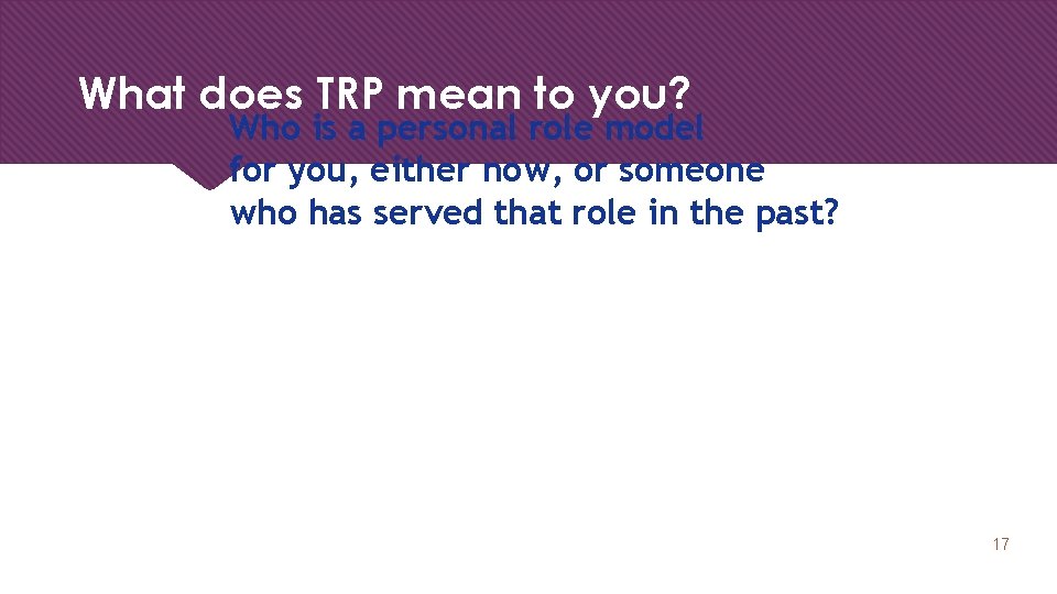 What does TRP mean to you? Who is a personal role model for you,