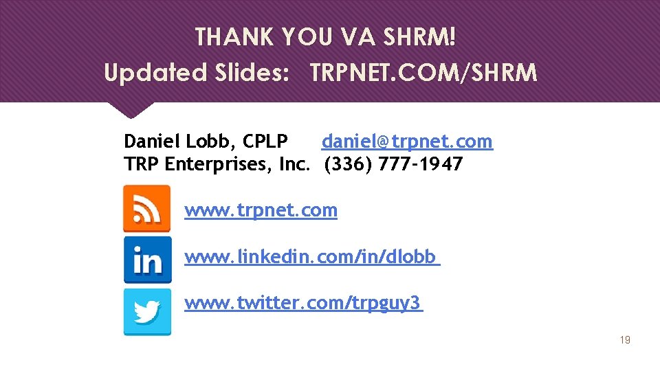 THANK YOU VA SHRM! Updated Slides: TRPNET. COM/SHRM Daniel Lobb, CPLP daniel@trpnet. com TRP