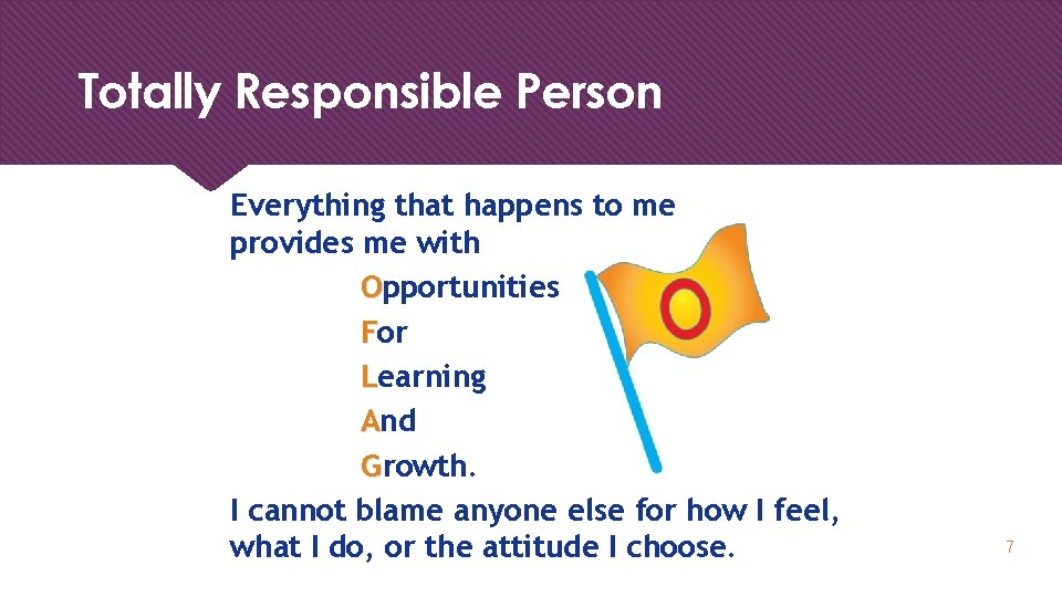 Totally Responsible Person Everything that happens to me provides me with Opportunities For Learning