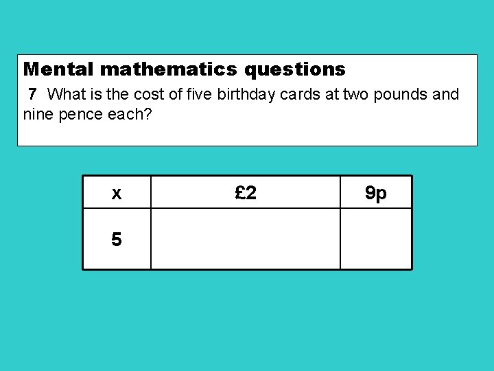 Mental mathematics questions 7 What is the cost of five birthday cards at two