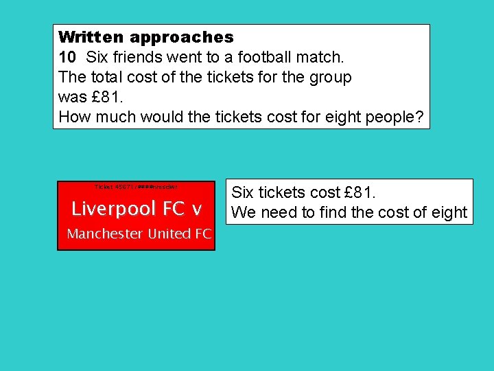 Written approaches 10 Six friends went to a football match. The total cost of