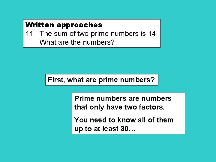 Written approaches 11 The sum of two prime numbers is 14. What are the