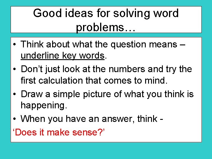 Good ideas for solving word problems… • Think about what the question means –
