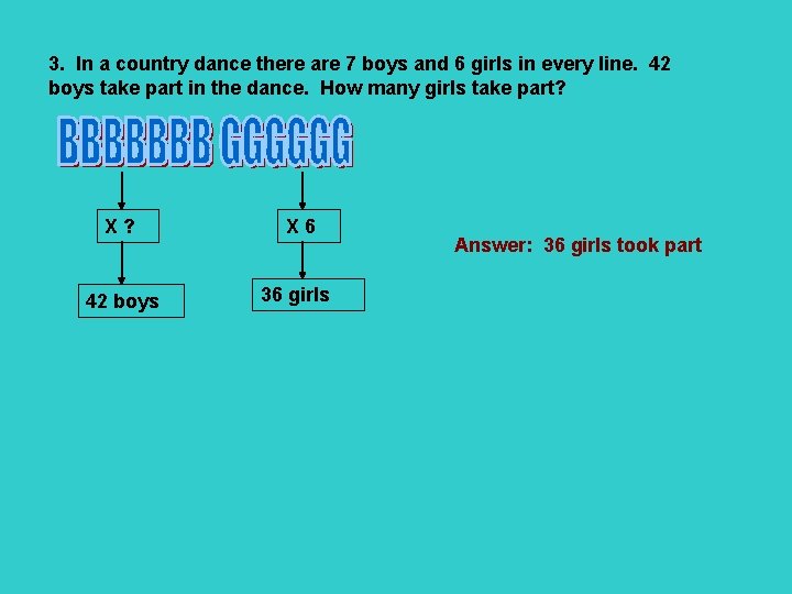 3. In a country dance there are 7 boys and 6 girls in every