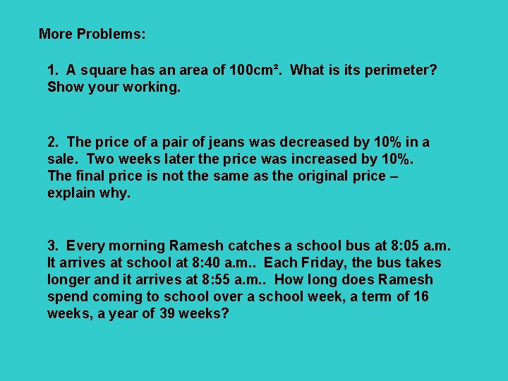 More Problems: 1. A square has an area of 100 cm². What is its