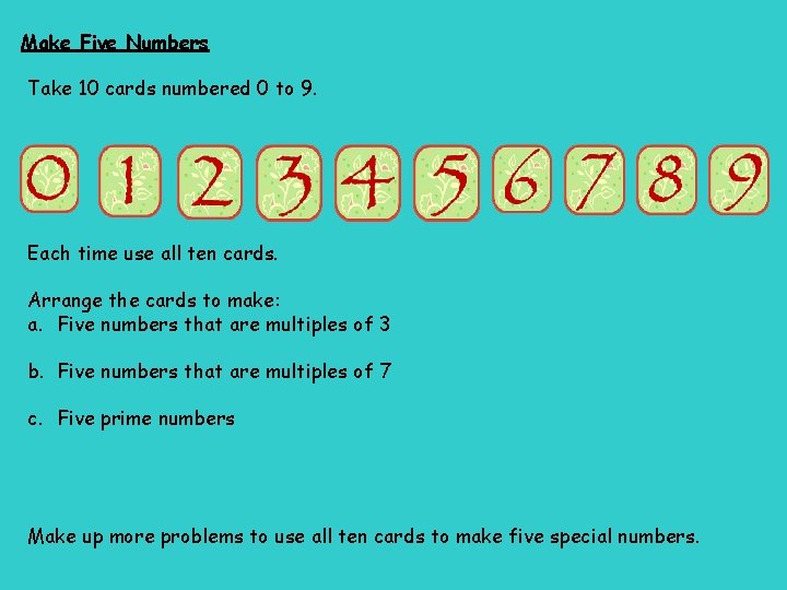 Make Five Numbers Take 10 cards numbered 0 to 9. Each time use all