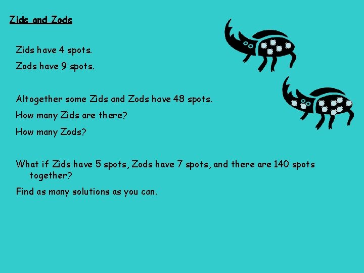 Zids and Zods Zids have 4 spots. Zods have 9 spots. Altogether some Zids