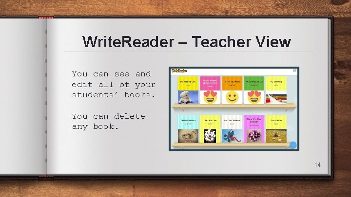 Write. Reader – Teacher View You can see and edit all of your students’