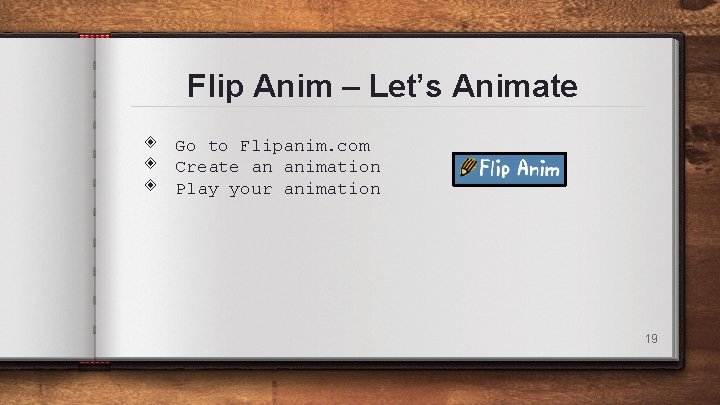 Flip Anim – Let’s Animate ◈ ◈ ◈ Go to Flipanim. com Create an