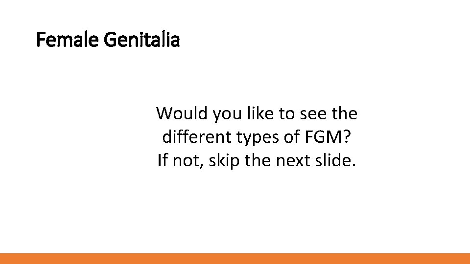 Female Genitalia Would you like to see the different types of FGM? If not,