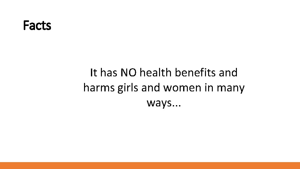 Facts It has NO health benefits and harms girls and women in many ways.