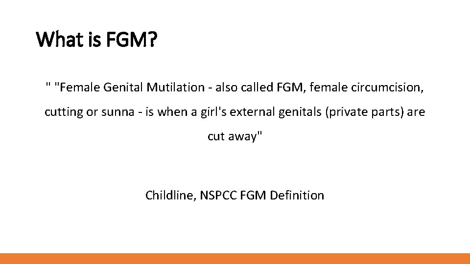 What is FGM? " "Female Genital Mutilation - also called FGM, female circumcision, cutting