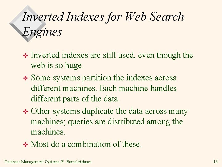 Inverted Indexes for Web Search Engines Inverted indexes are still used, even though the