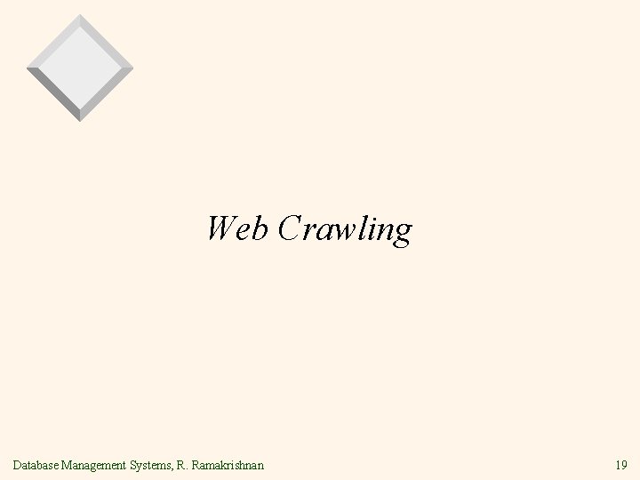 Web Crawling Database Management Systems, R. Ramakrishnan 19 