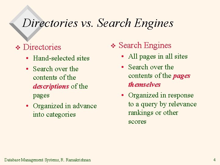 Directories vs. Search Engines v Directories • Hand-selected sites • Search over the contents