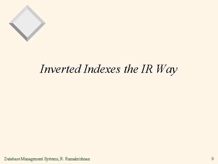 Inverted Indexes the IR Way Database Management Systems, R. Ramakrishnan 9 