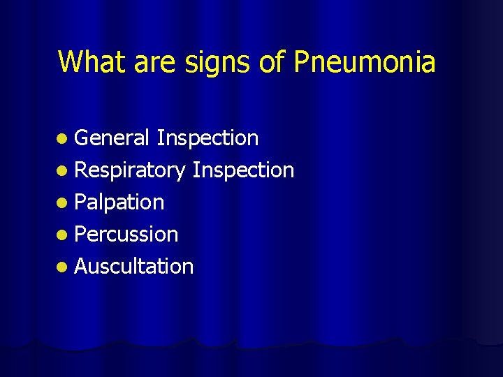 What are signs of Pneumonia l General Inspection l Respiratory Inspection l Palpation l