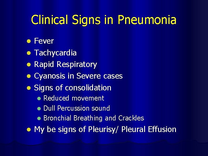 Clinical Signs in Pneumonia l l l Fever Tachycardia Rapid Respiratory Cyanosis in Severe