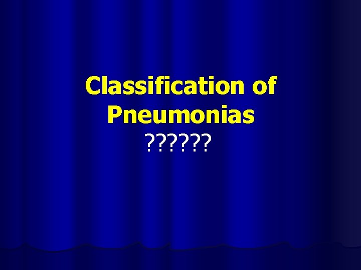 Classification of Pneumonias ? ? ? 