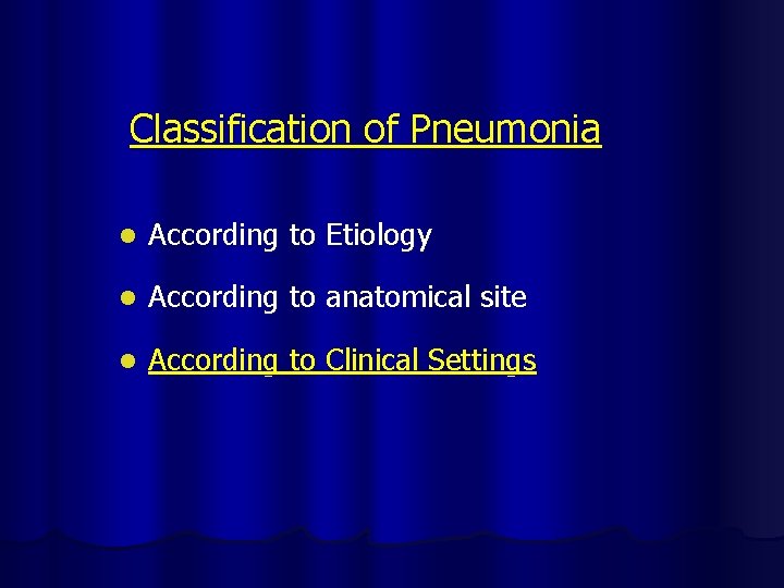 Classification of Pneumonia l According to Etiology l According to anatomical site l According