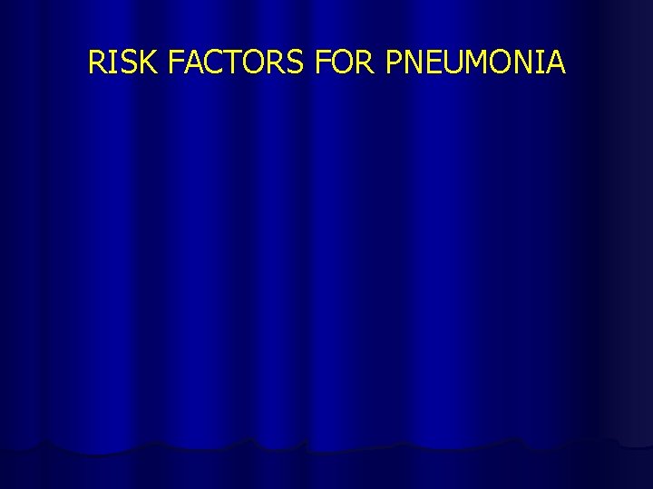 RISK FACTORS FOR PNEUMONIA 