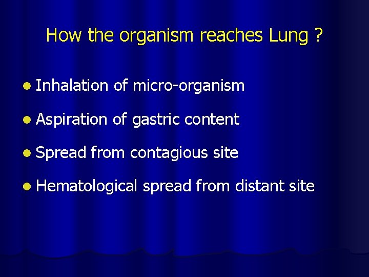 How the organism reaches Lung ? l Inhalation of micro-organism l Aspiration of gastric