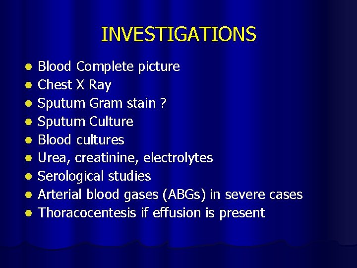 INVESTIGATIONS l l l l l Blood Complete picture Chest X Ray Sputum Gram