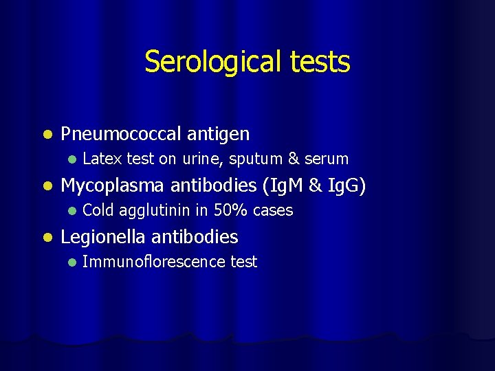 Serological tests l Pneumococcal antigen l l Mycoplasma antibodies (Ig. M & Ig. G)