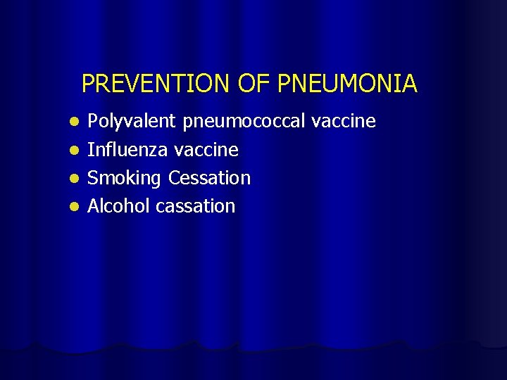 PREVENTION OF PNEUMONIA Polyvalent pneumococcal vaccine l Influenza vaccine l Smoking Cessation l Alcohol