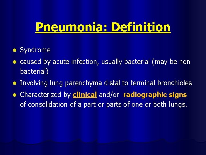 Pneumonia: Definition l Syndrome l caused by acute infection, usually bacterial (may be non