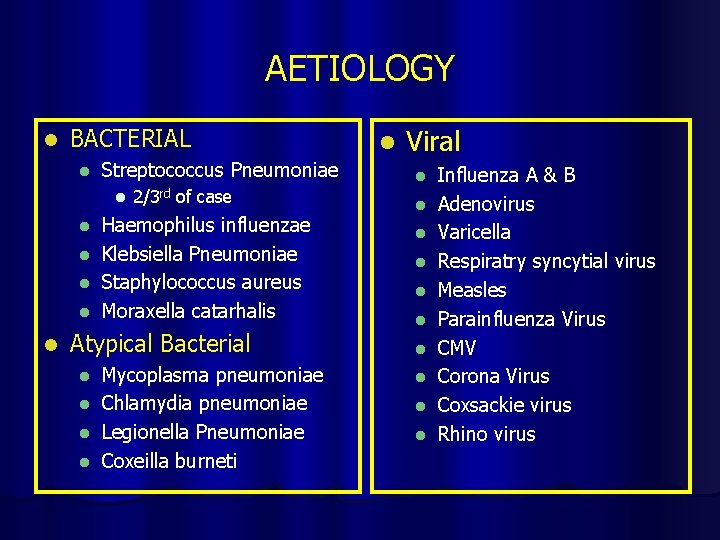 AETIOLOGY l BACTERIAL l Streptococcus Pneumoniae l 2/3 rd of case Haemophilus influenzae l