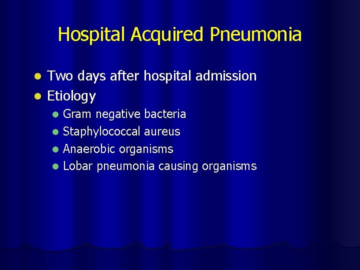 Hospital Acquired Pneumonia Two days after hospital admission l Etiology l Gram negative bacteria