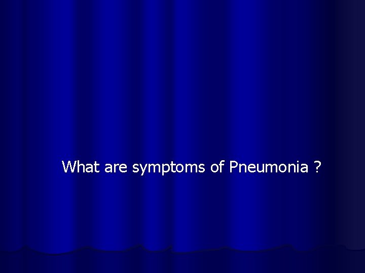 What are symptoms of Pneumonia ? 