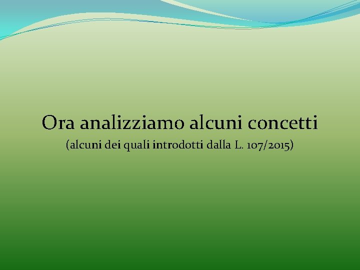 Ora analizziamo alcuni concetti (alcuni dei quali introdotti dalla L. 107/2015) 