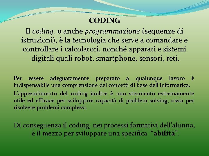 CODING Il coding, o anche programmazione (sequenze di istruzioni), è la tecnologia che serve