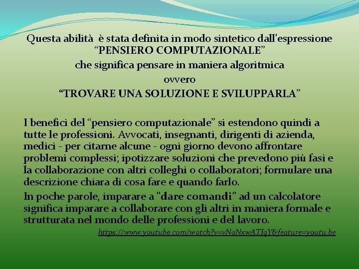 Questa abilità è stata definita in modo sintetico dall'espressione “PENSIERO COMPUTAZIONALE” che significa pensare