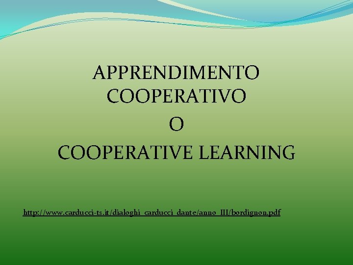 APPRENDIMENTO COOPERATIVO O COOPERATIVE LEARNING http: //www. carducci-ts. it/dialoghi_carducci_dante/anno_III/bordignon. pdf 