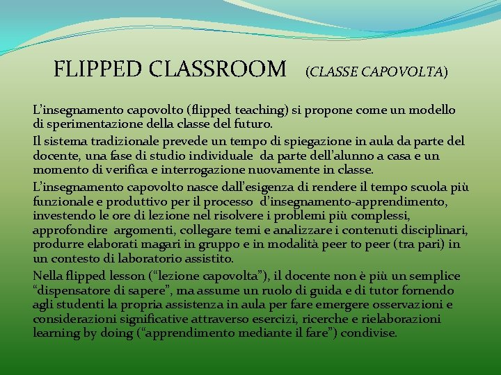 FLIPPED CLASSROOM (CLASSE CAPOVOLTA) L’insegnamento capovolto (flipped teaching) si propone come un modello di