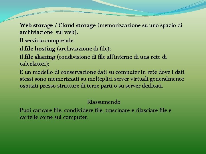 Web storage / Cloud storage (memorizzazione su uno spazio di archiviazione sul web). Il