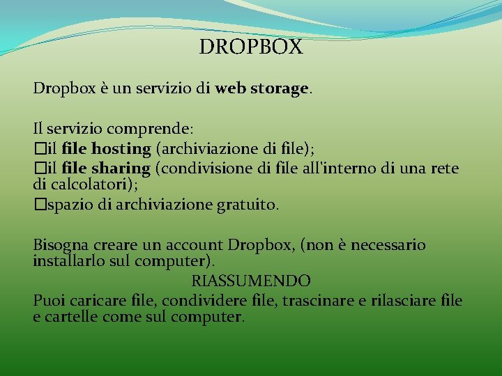 DROPBOX Dropbox è un servizio di web storage. Il servizio comprende: �il file hosting