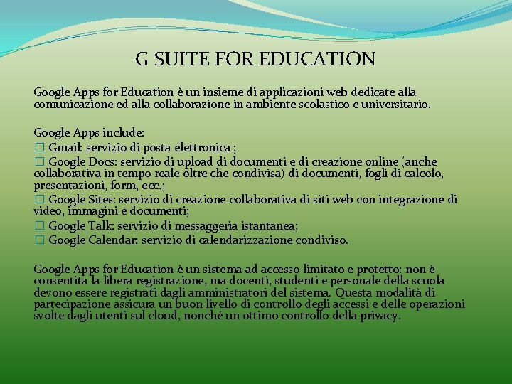 G SUITE FOR EDUCATION Google Apps for Education è un insieme di applicazioni web