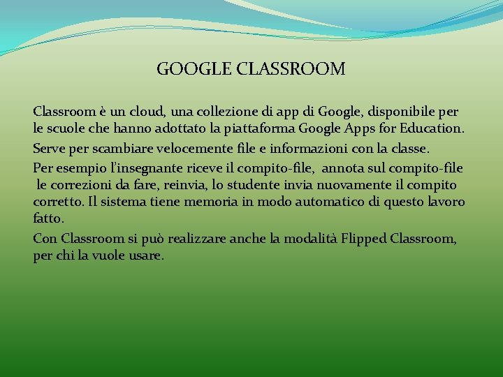 GOOGLE CLASSROOM Classroom è un cloud, una collezione di app di Google, disponibile per
