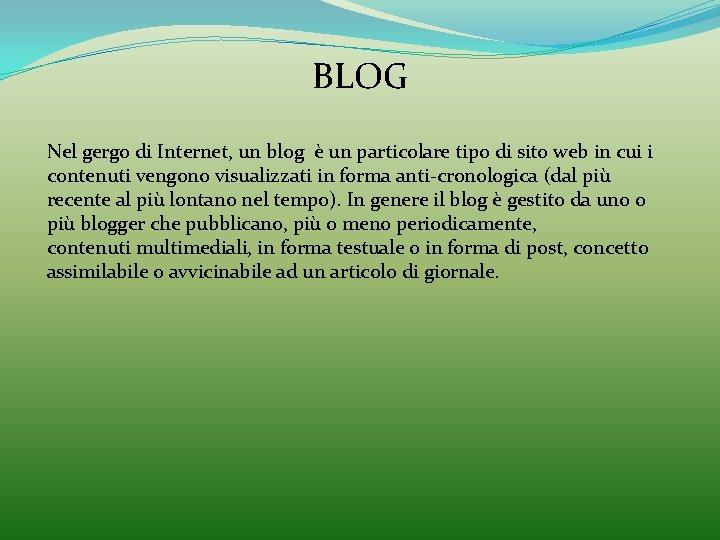 BLOG Nel gergo di Internet, un blog è un particolare tipo di sito web