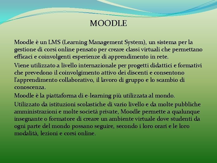 MOODLE Moodle è un LMS (Learning Management System), un sistema per la gestione di