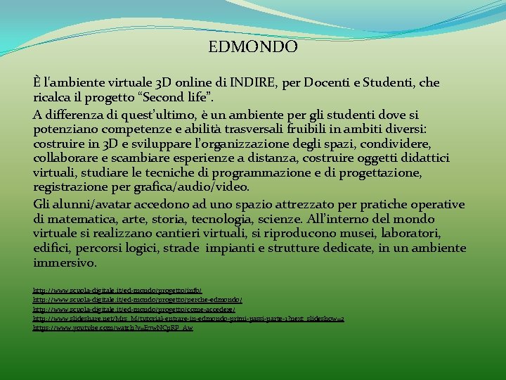 EDMONDO È l'ambiente virtuale 3 D online di INDIRE, per Docenti e Studenti, che