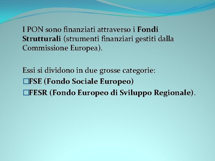 I PON sono finanziati attraverso i Fondi Strutturali (strumenti finanziari gestiti dalla Commissione Europea).