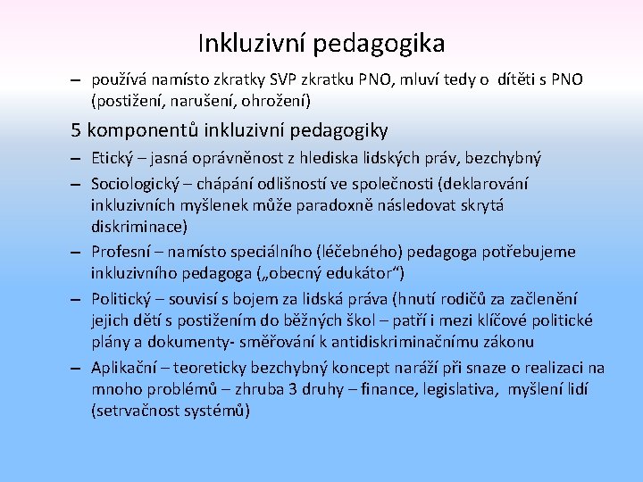 Inkluzivní pedagogika – používá namísto zkratky SVP zkratku PNO, mluví tedy o dítěti s