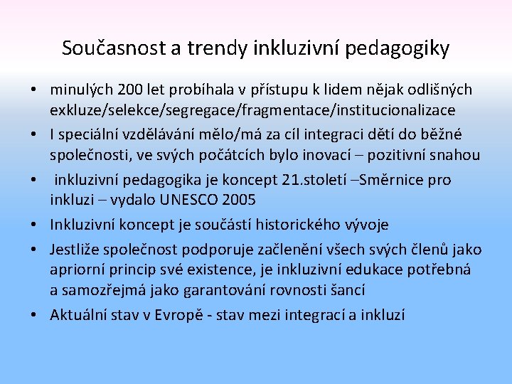 Současnost a trendy inkluzivní pedagogiky • minulých 200 let probíhala v přístupu k lidem