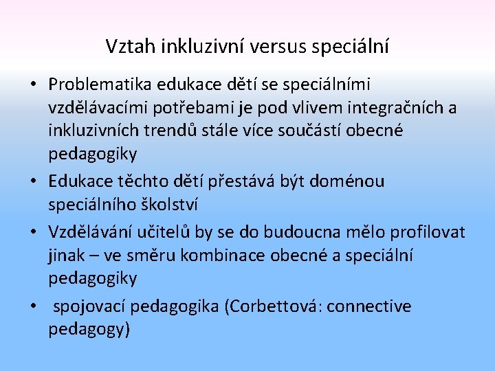 Vztah inkluzivní versus speciální • Problematika edukace dětí se speciálními vzdělávacími potřebami je pod